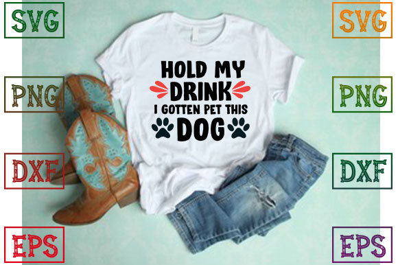 Hold My Drink I Gotten Pet This Dog