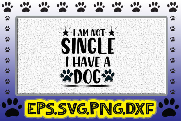 I Am Not Single I Have a Dog