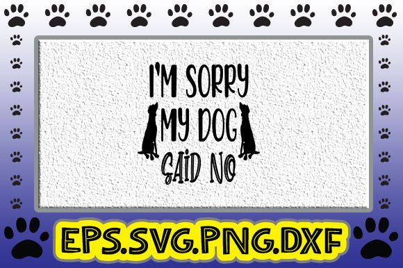 I’m Sorry, My Dog Said No
